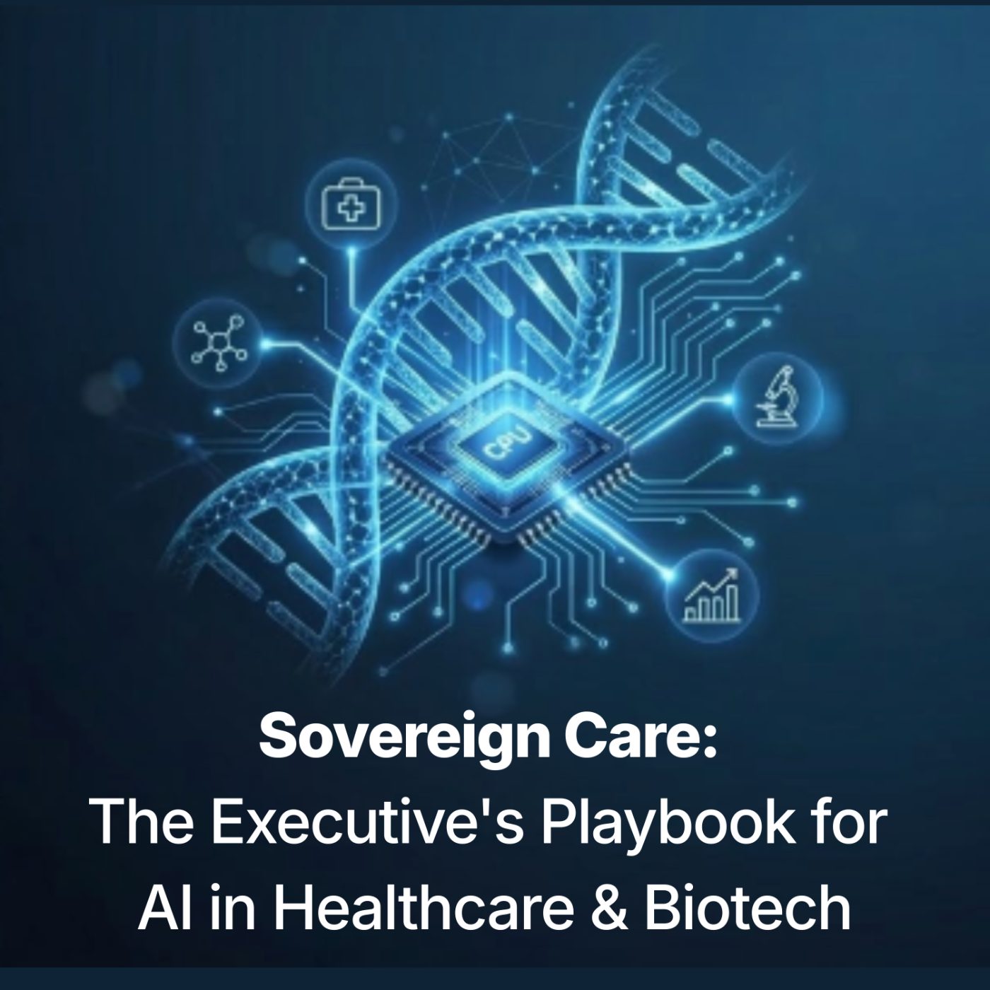 Sovereign Care: The Executive's Playbook for AI in Healthcare & Biotech